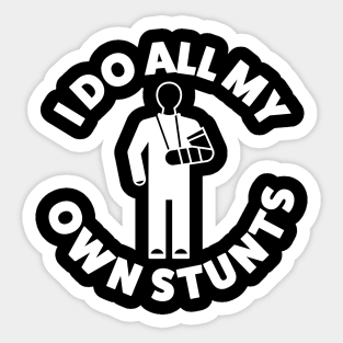 I Do All My Own Stunts Sticker